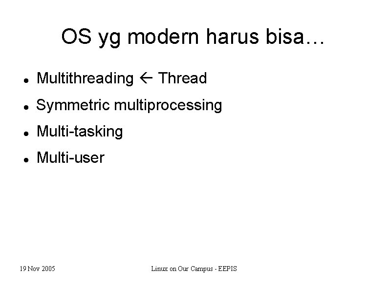 OS yg modern harus bisa… Multithreading Thread Symmetric multiprocessing Multi-tasking Multi-user 19 Nov 2005