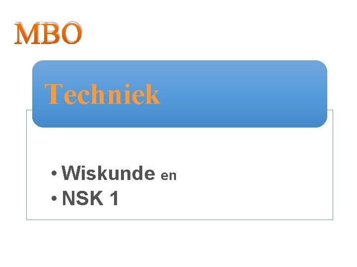 MBO Techniek • Wiskunde en • NSK 1 