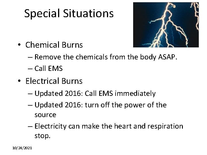 Special Situations • Chemical Burns – Remove the chemicals from the body ASAP. –