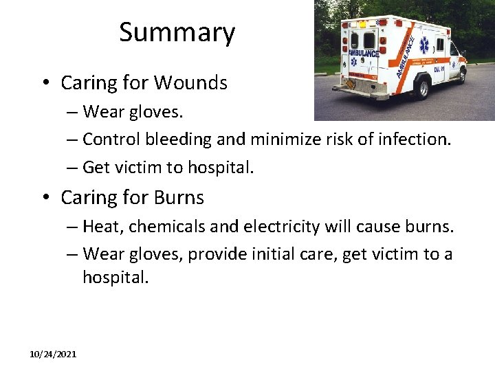 Summary • Caring for Wounds – Wear gloves. – Control bleeding and minimize risk