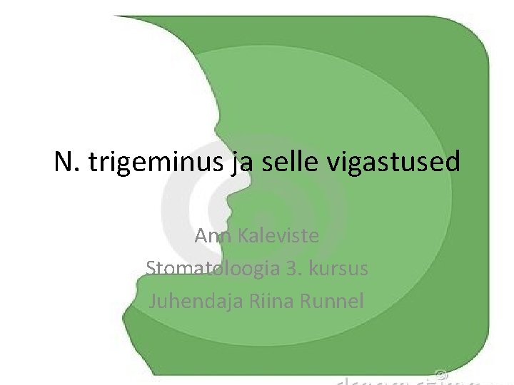 N. trigeminus ja selle vigastused Ann Kaleviste Stomatoloogia 3. kursus Juhendaja Riina Runnel 