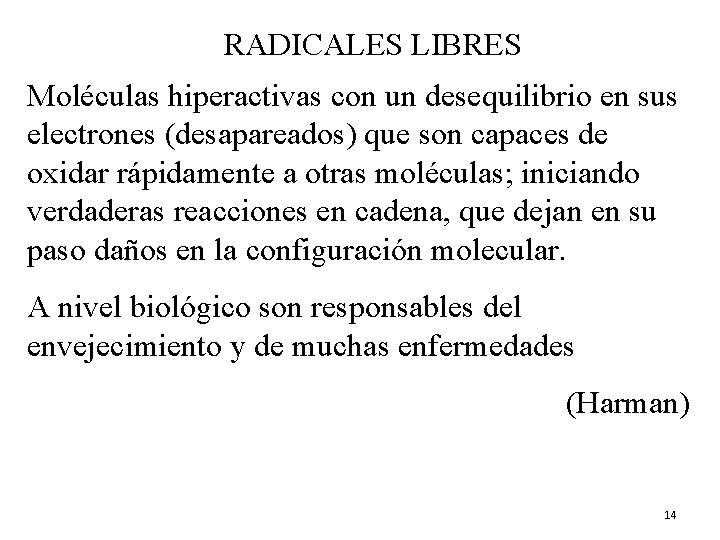 RADICALES LIBRES Moléculas hiperactivas con un desequilibrio en sus electrones (desapareados) que son capaces