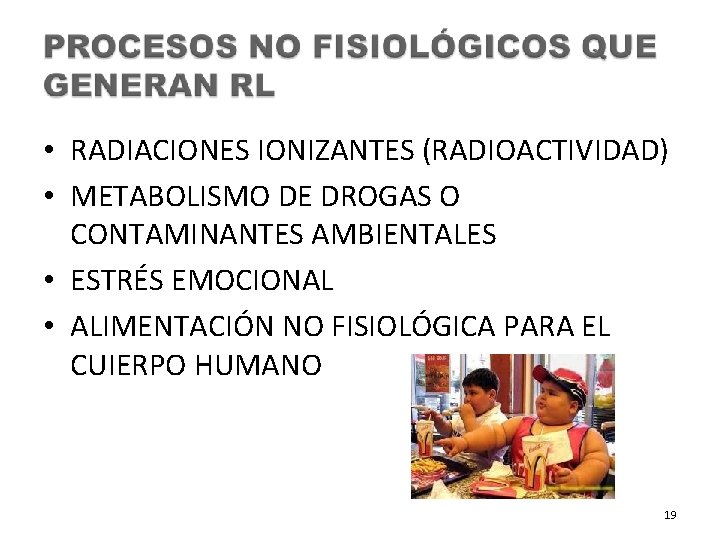  • RADIACIONES IONIZANTES (RADIOACTIVIDAD) • METABOLISMO DE DROGAS O CONTAMINANTES AMBIENTALES • ESTRÉS