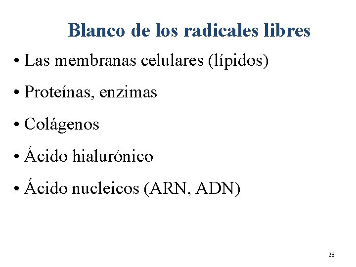 Blanco de los radicales libres • Las membranas celulares (lípidos) • Proteínas, enzimas •