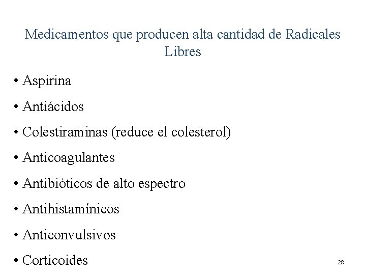 Medicamentos que producen alta cantidad de Radicales Libres • Aspirina • Antiácidos • Colestiraminas