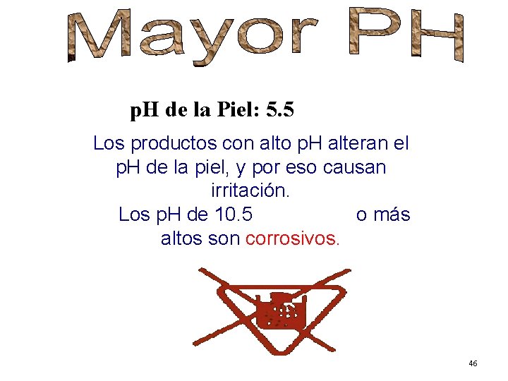 p. H de la Piel: 5. 5 Los productos con alto p. H alteran