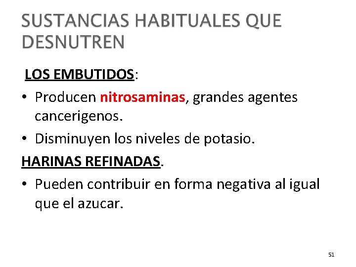 LOS EMBUTIDOS: • Producen nitrosaminas, grandes agentes cancerigenos. • Disminuyen los niveles de potasio.