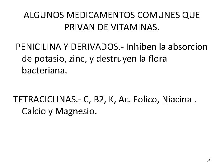 ALGUNOS MEDICAMENTOS COMUNES QUE PRIVAN DE VITAMINAS. PENICILINA Y DERIVADOS. - Inhiben la absorcion