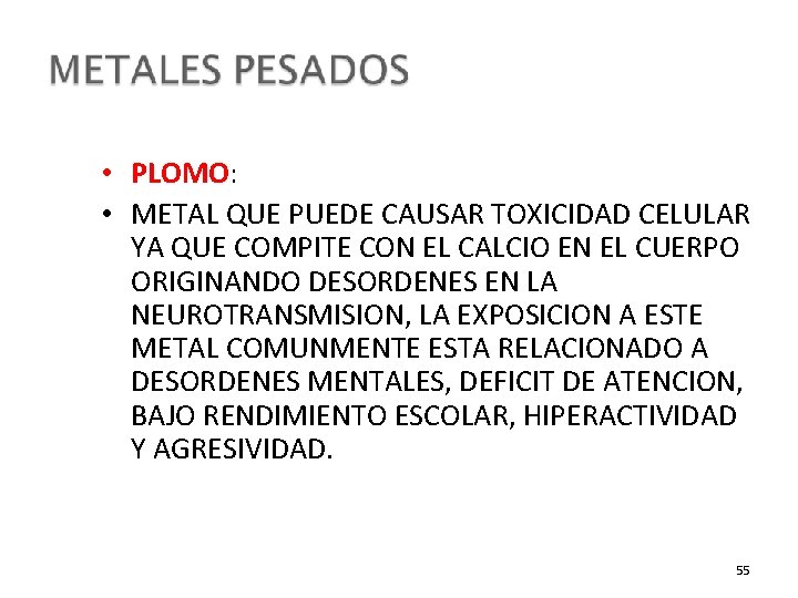  • PLOMO: • METAL QUE PUEDE CAUSAR TOXICIDAD CELULAR YA QUE COMPITE CON