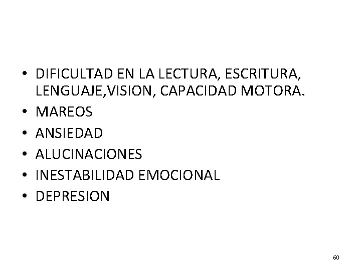  • DIFICULTAD EN LA LECTURA, ESCRITURA, LENGUAJE, VISION, CAPACIDAD MOTORA. • MAREOS •