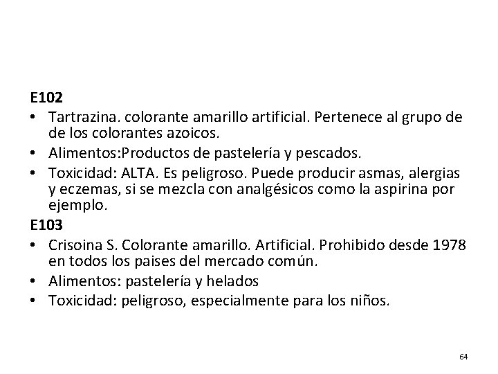 E 102 • Tartrazina. colorante amarillo artificial. Pertenece al grupo de de los colorantes