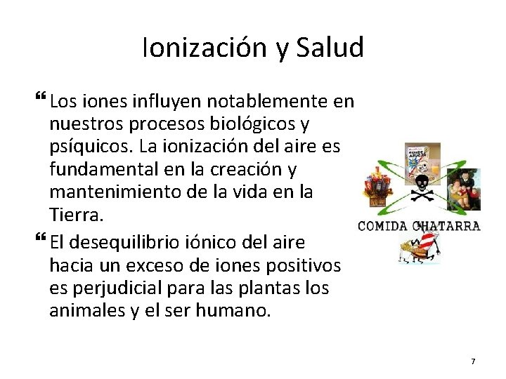 Ionización y Salud Los iones influyen notablemente en nuestros procesos biológicos y psíquicos. La