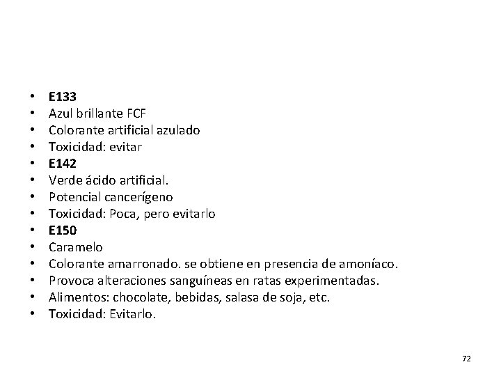  • • • • E 133 Azul brillante FCF Colorante artificial azulado Toxicidad: