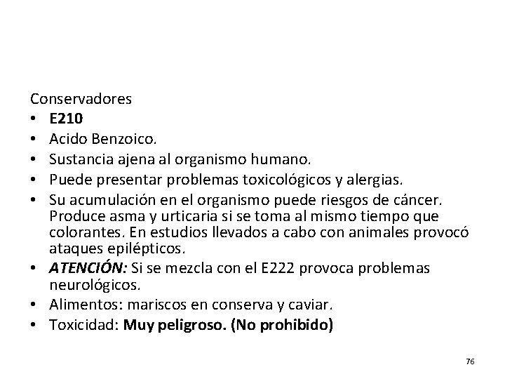 Conservadores • E 210 • Acido Benzoico. • Sustancia ajena al organismo humano. •