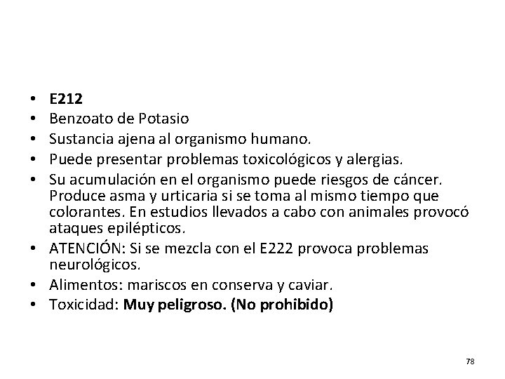 E 212 Benzoato de Potasio Sustancia ajena al organismo humano. Puede presentar problemas toxicológicos