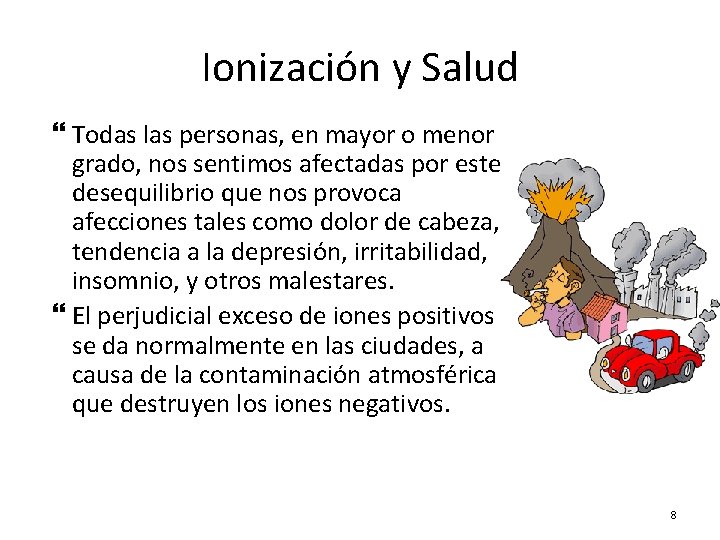 Ionización y Salud Todas las personas, en mayor o menor grado, nos sentimos afectadas