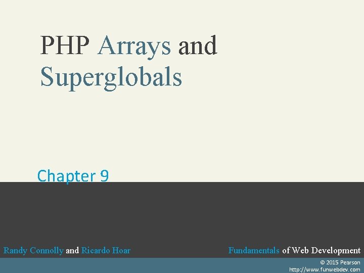 PHP Arrays and Superglobals Chapter 9 Randy Connolly and Ricardo Hoar Fundamentals of Web