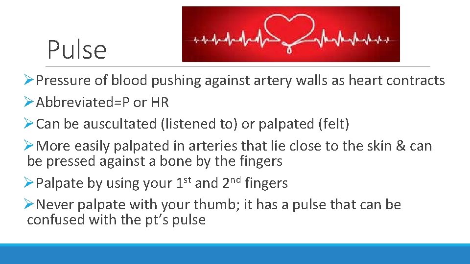 Pulse ØPressure of blood pushing against artery walls as heart contracts ØAbbreviated=P or HR