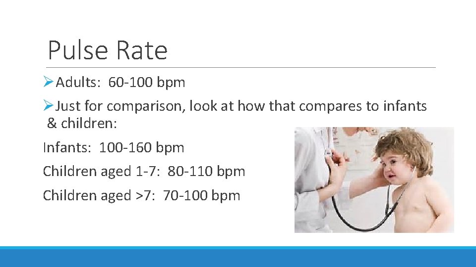 Pulse Rate ØAdults: 60 -100 bpm ØJust for comparison, look at how that compares