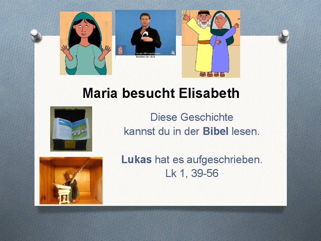 Maria besucht Elisabeth Diese Geschichte kannst du in der Bibel lesen. Lukas hat es