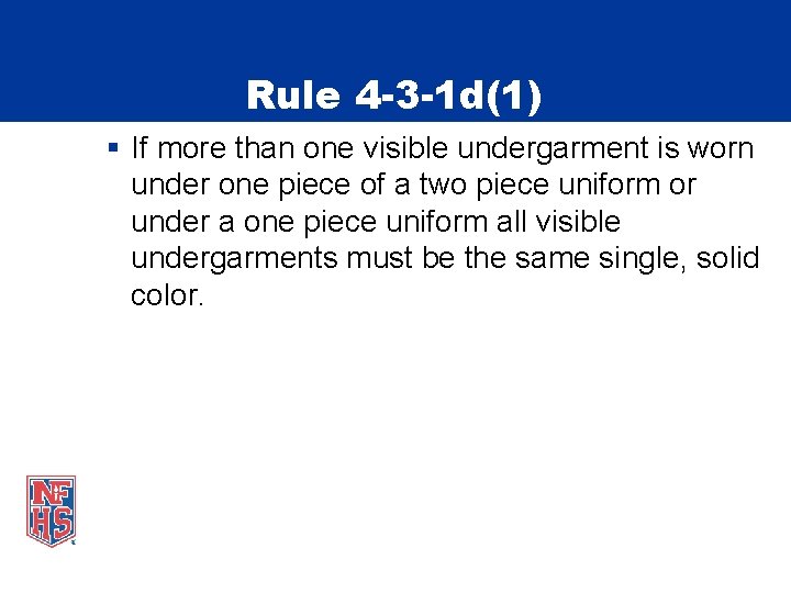 Rule 4 -3 -1 d(1) § If more than one visible undergarment is worn