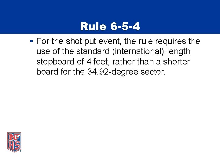 Rule 6 -5 -4 § For the shot put event, the rule requires the