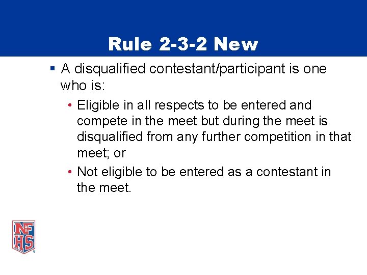 Rule 2 -3 -2 New § A disqualified contestant/participant is one who is: •