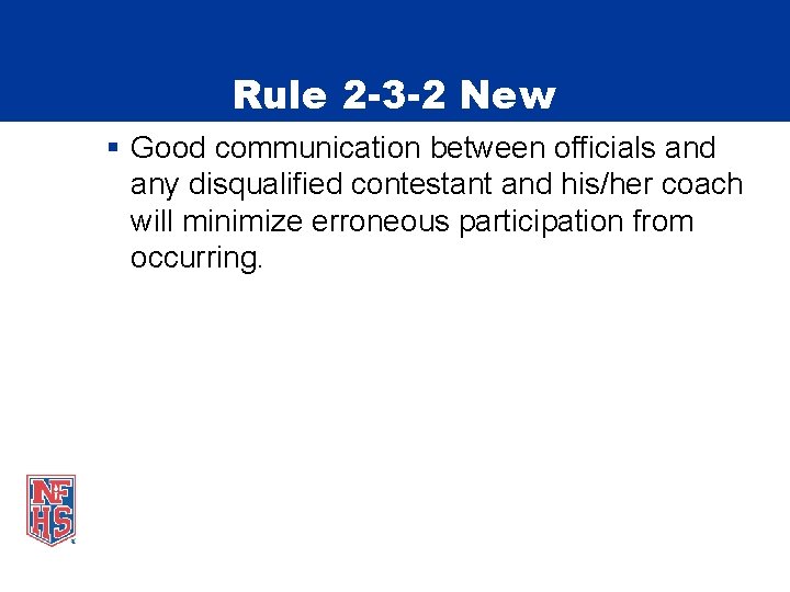 Rule 2 -3 -2 New § Good communication between officials and any disqualified contestant