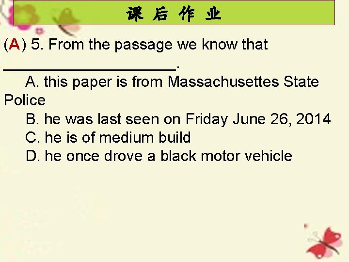 课 后 作 业 (A ) 5. From the passage we know that __________.