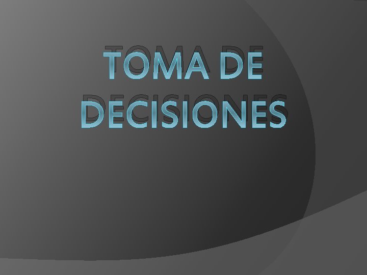 TOMA DE DECISIONES 