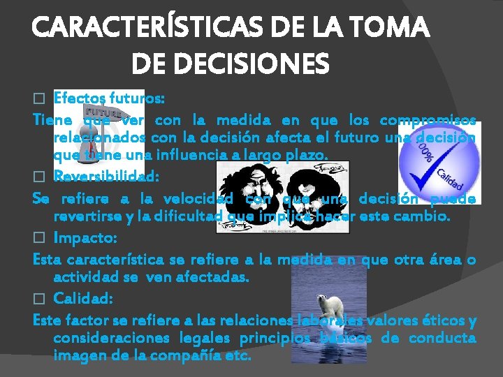 CARACTERÍSTICAS DE LA TOMA DE DECISIONES Efectos futuros: Tiene que ver con la medida