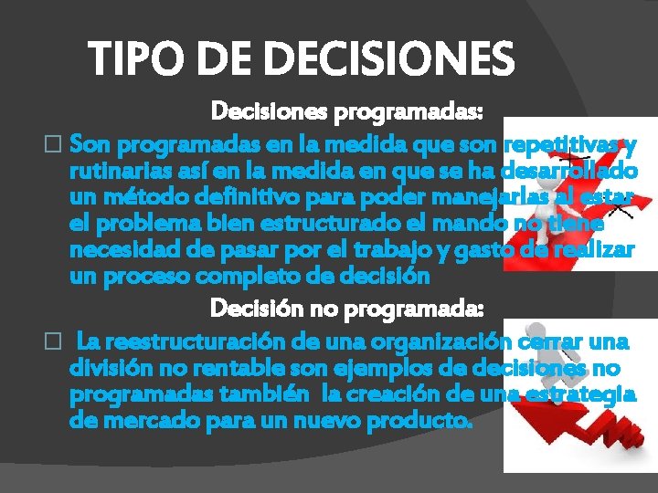 TIPO DE DECISIONES Decisiones programadas: � Son programadas en la medida que son repetitivas