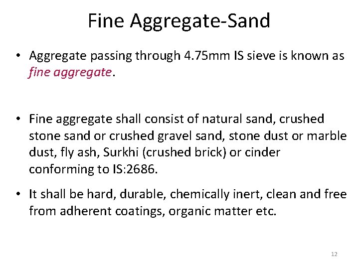 Fine Aggregate-Sand • Aggregate passing through 4. 75 mm IS sieve is known as