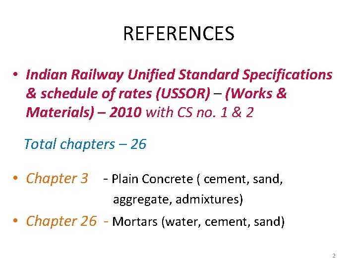 REFERENCES • Indian Railway Unified Standard Specifications & schedule of rates (USSOR) – (Works