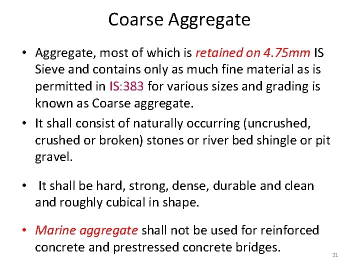 Coarse Aggregate • Aggregate, most of which is retained on 4. 75 mm IS