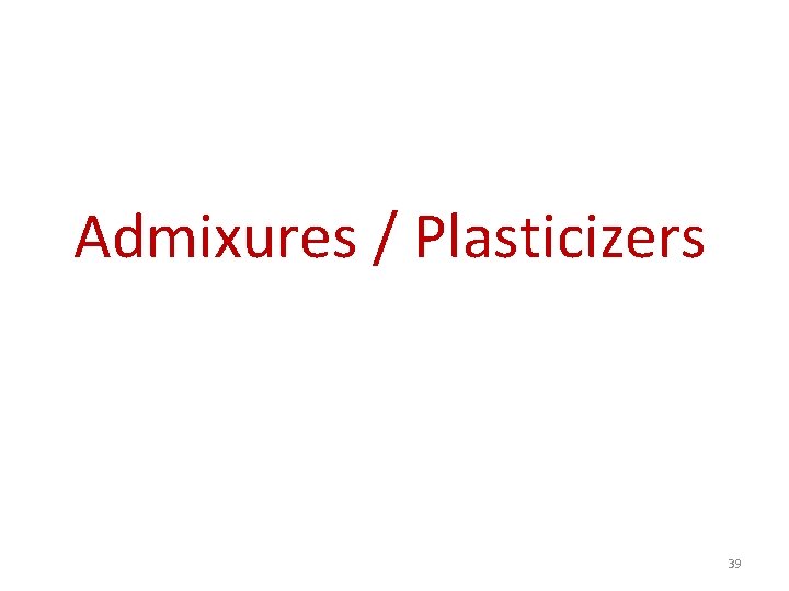 Admixures / Plasticizers 39 