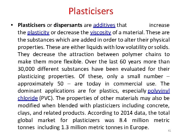 Plasticisers • Plasticisers or dispersants are additives that increase the plasticity or decrease the