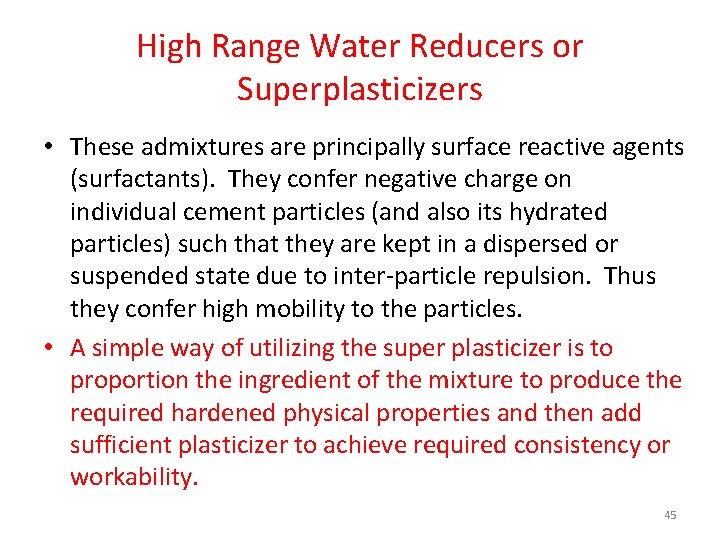 High Range Water Reducers or Superplasticizers • These admixtures are principally surface reactive agents