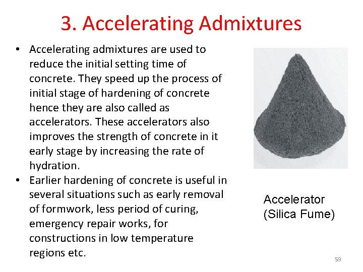 3. Accelerating Admixtures • Accelerating admixtures are used to reduce the initial setting time