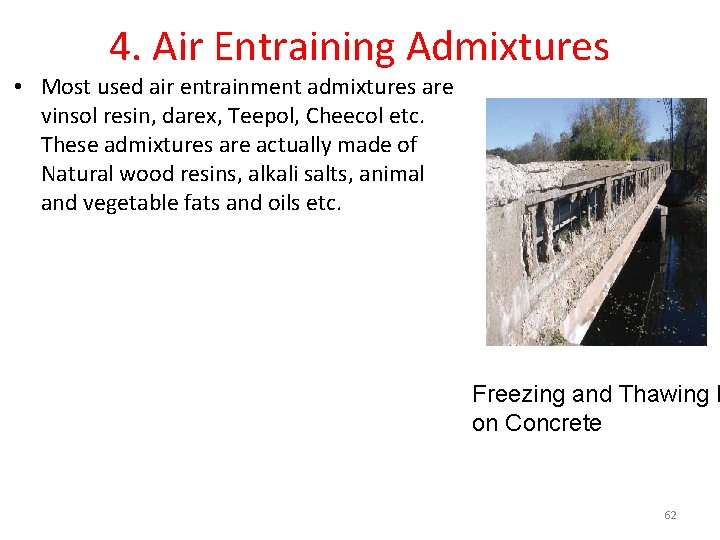 4. Air Entraining Admixtures • Most used air entrainment admixtures are vinsol resin, darex,
