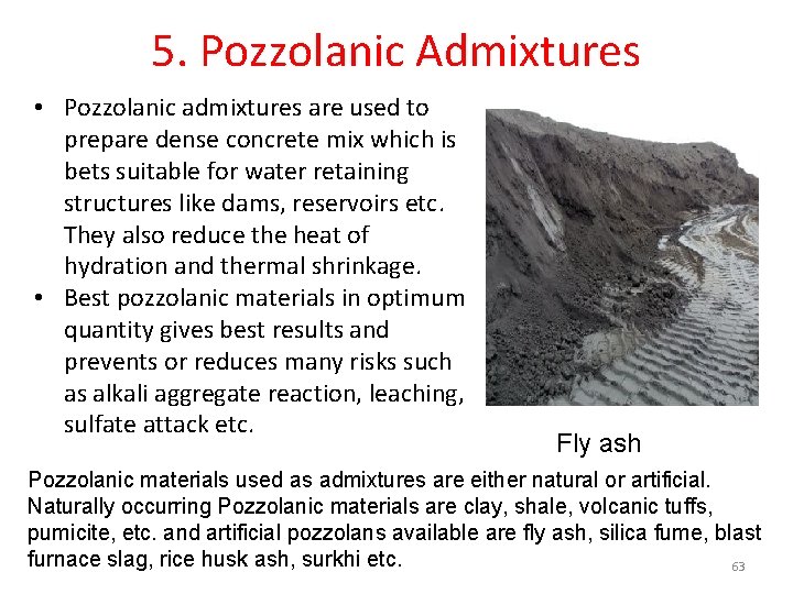 5. Pozzolanic Admixtures • Pozzolanic admixtures are used to prepare dense concrete mix which