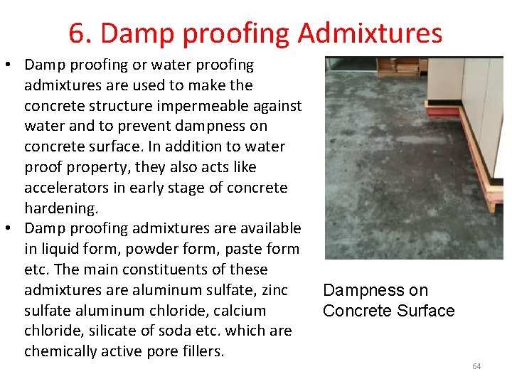 6. Damp proofing Admixtures • Damp proofing or water proofing admixtures are used to