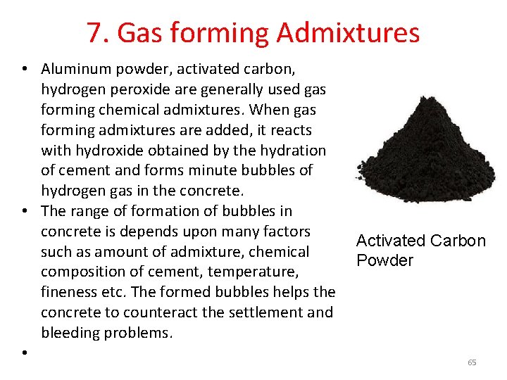 7. Gas forming Admixtures • Aluminum powder, activated carbon, hydrogen peroxide are generally used