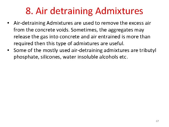 8. Air detraining Admixtures • Air-detraining Admixtures are used to remove the excess air