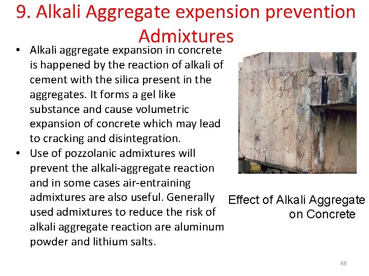 9. Alkali Aggregate expension prevention Admixtures • Alkali aggregate expansion in concrete is happened