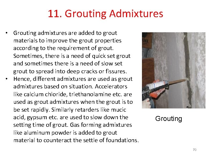 11. Grouting Admixtures • Grouting admixtures are added to grout materials to improve the