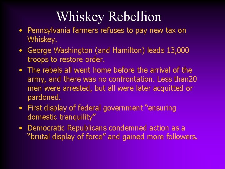Whiskey Rebellion • Pennsylvania farmers refuses to pay new tax on Whiskey. • George