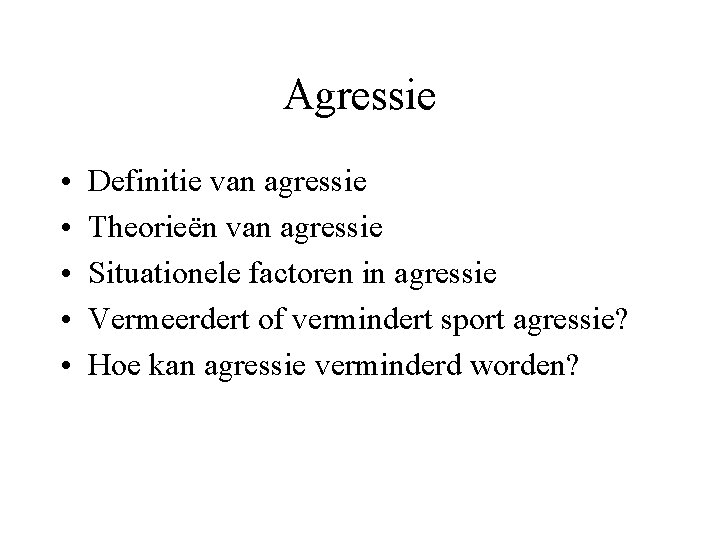 Agressie • • • Definitie van agressie Theorieën van agressie Situationele factoren in agressie