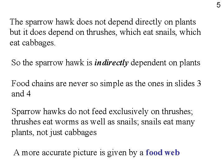 5 The sparrow hawk does not depend directly on plants but it does depend