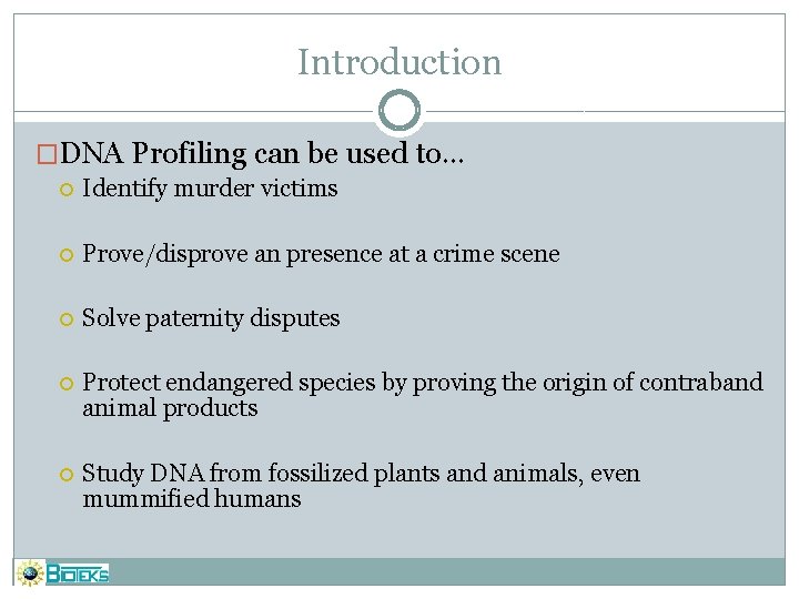 Introduction �DNA Profiling can be used to… Identify murder victims Prove/disprove an presence at